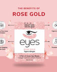 EYES: Rose Gold - Tighter & Brighter - 3 pack
