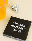 I Should Probably Leave - Cocktail Napkins