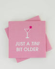 Just A Tini Bit Older - Cocktail Napkins