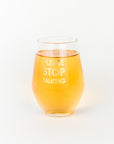 PLEASE STOP TALKING- GOLD FOIL STEMLESS WINE GLASS