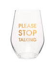 PLEASE STOP TALKING- GOLD FOIL STEMLESS WINE GLASS
