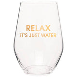 RELAX IT'S JUST WATER - GOLD FOIL STEMLESS WINE GLASS