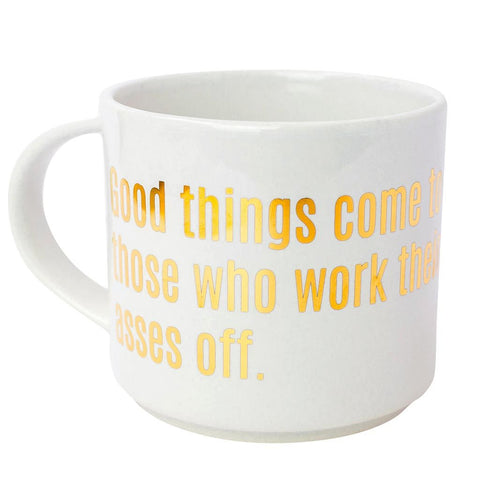 GOOD THINGS COME TO THOSE WHO WORK THEIR ASSES OFF GOLD METALLIC MUG - sanitystyle