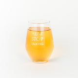 PLEASE STOP TALKING- GOLD FOIL STEMLESS WINE GLASS